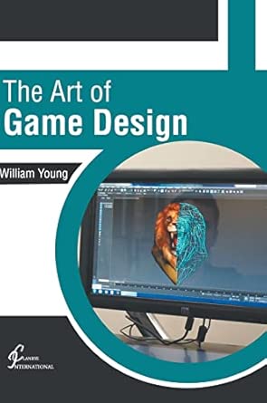 the art of game design 1st edition william young 1647260930, 978-1647260934