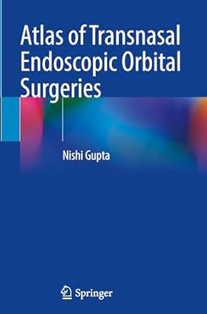 atlas of transnasal endoscopic orbital surgeries 1st edition nishi gupta 9819762138, 978-9819762132