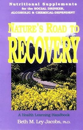 natures road to recovery nutritional supplements for the recovering alcoholic chemical dependent and the