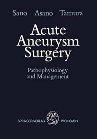 acute aneurysm surgery pathophysiology and management 1st edition keiji sano ,takao asano ,akira tamura