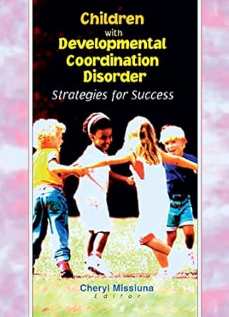 children with developmental coordination disorder strategies for success 1st edition cheryl missiuna