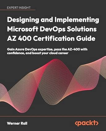 designing and implementing microsoft devops solutions az 400 certification guide gain azure devops expertise