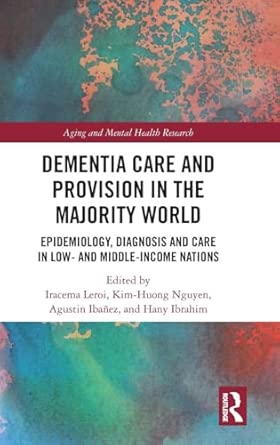 dementia care and provision in the majority world epidemiology diagnosis and care in low and middle income