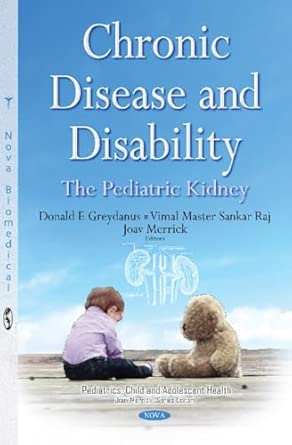 chronic disease and disability the pediatric kidney 1st edition donald e greydanus md ,vimal master sankar