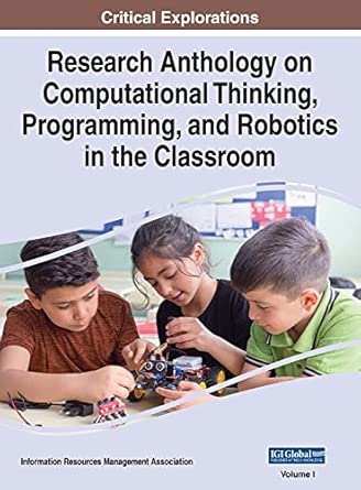 research anthology on computational thinking programming and robotics in the classroom vol 1 1st edition