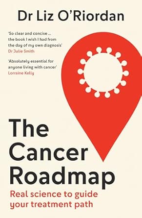 The Cancer Roadmap New Science Backed Guide To Your Cancer Treatment Path By Expert Dr Liz Oa Riordan