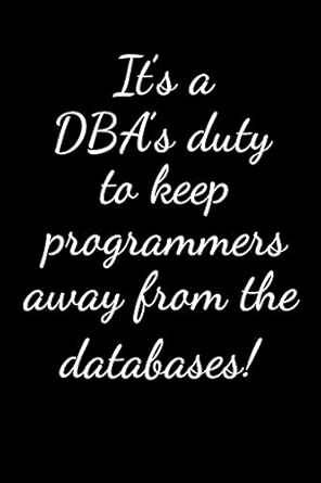 its a dbas duty to keep programmers away from the databases administrator gifts blank lined notebook journal