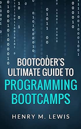 bootcoders ultimate guide to programming bootcamps 1st edition henry m lewis 1502572427, 978-1502572424