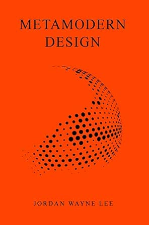 metamodern design an outlook on the future of design 1st edition jordan wayne lee 1715512499, 978-1715512491