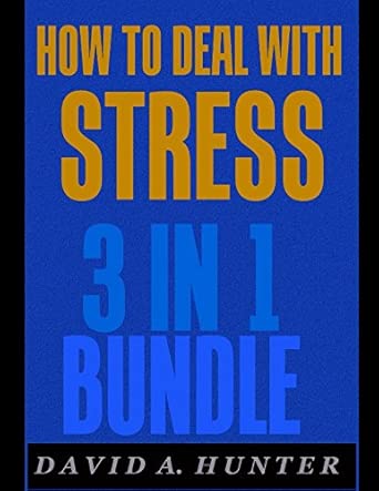 how to deal with stress 3 in 1 bundle 1st edition david a hunter 1519024983, 978-1519024985