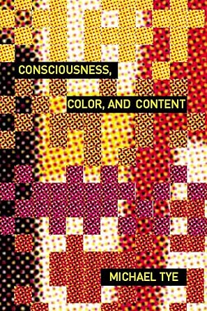 consciousness color and content 1st edition michael tye 0262201291, 978-0262201292