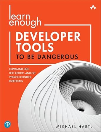 learn enough developer tools to be dangerous command line text editor and git version control essentials 1st