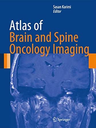 atlas of brain and spine oncology imaging 5 1st edition sasan karimi 1461456525, 978-1461456520