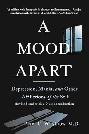 a mood apart depression mania and other afflictions of the self 1st edition m d peter c whybrow md