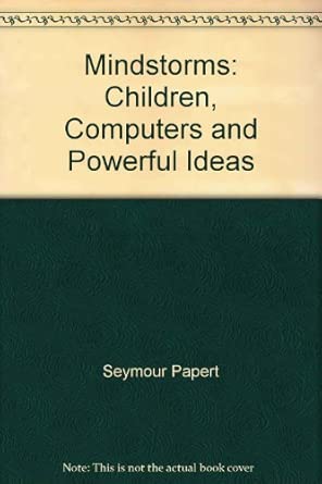 mindstorms children computers and powerful ideas 1st edition seymour papert ,john sculley 0745016049,