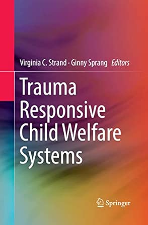 trauma responsive child welfare systems 1st edition virginia c strand ,ginny sprang 3319878328, 978-3319878324