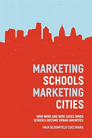marketing schools marketing cities who wins and who loses when schools become urban amenities 1st edition