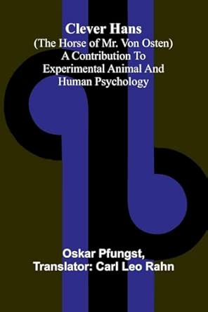 Clever Hans A Contribution To Experimental Animal And Human Psychology