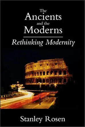 Ancients And The Moderns Rethinking Modernity