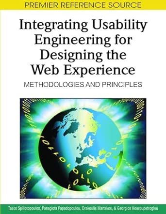 integrating usability engineering for designing the web experience methodologies and principles 1st edition