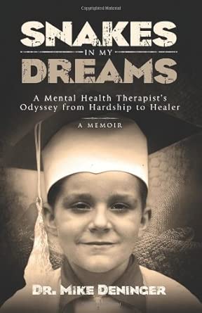 snakes in my dreams a mental health therapists odyssey from hardship to healer 1st edition mike deninger