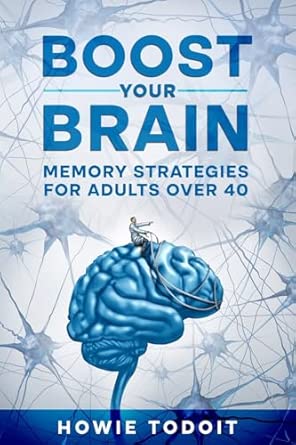 boost your brain memory strategies for adults over 40 1st edition howie todoit 1456642383, 978-1456642389