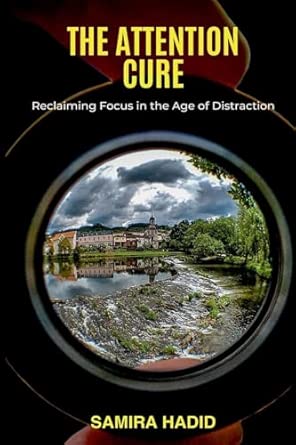 The Attention Cure Reclaiming Focus In The Age Of Distraction