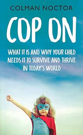 cop on what it is and why your child needs it to thrive and survive in todaya s world 1st edition colman