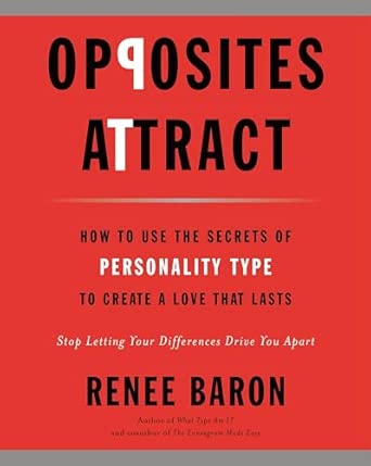 opposites attract how to use the secrets of personality type to create a love that lasts 1st edition renee