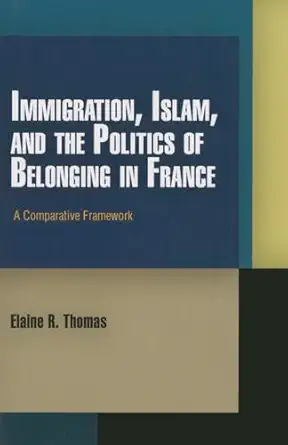 Immigration Islam And The Politics Of Belonging In France A Comparative Framework