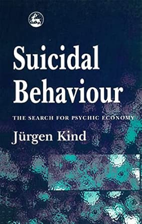 suicidal behaviour the search for psychic economy 1st edition jurgen kind 185302788x, 978-1853027888