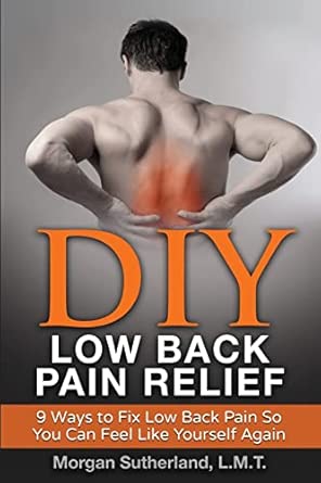 Diy Low Back Pain Relief 9 Ways To Fix Low Back Pain So You Can Feel Like Yourself Again