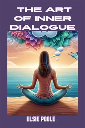 The Art Of Inner Dialogue Mastering Self Talk For Personal Growth And Empowerment
