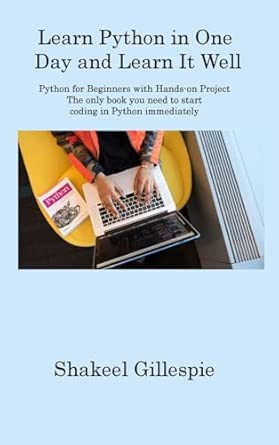Learn Python In One Day And Learn It Well Python For Beginners With Hands On Project The Only Book You Need To Start Coding In Python Immediately