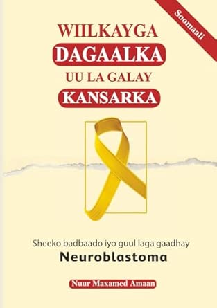 wiilkayga dagaalka uu la galay kansarka sheeko badbaado iyo guul laga gaadhay neuroblastoma 1st edition noor