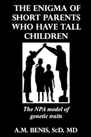 the enigma of short parents who have tall children the npa model of genetic traits 1st edition a m benis