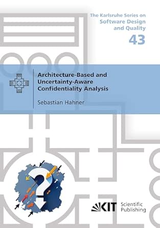architecture based and uncertainty aware confidentiality analysis 1st edition sebastian hahner 3731514486,