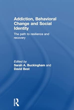 addiction behavioral change and social identity the path to resilience and recovery 1st edition sarah