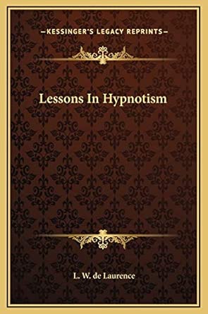 lessons in hypnotism 1st edition l w de laurence 1169191835, 978-1169191839