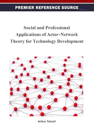 social and professional applications of actor network theory for technology development 1st edition arthur
