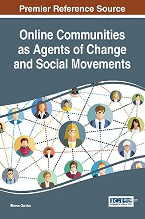 online communities as agents of change and social movements 1st edition steven gordon 1522524959,