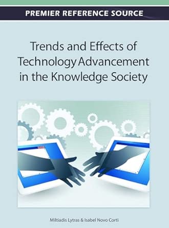 trends and effects of technology advancement in the knowledge society 1st edition miltiadis d lytras ,isabel