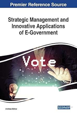 strategic management and innovative applications of e government 1st edition andreea molnar 1522562044,