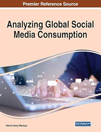 analyzing global social media consumption 1 volume 1st edition patrick kanyi wamuyu 1799857867, 978-1799857860