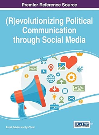 evolutionizing political communication through social media 1st edition tomaz dezelan ,igor vobia 1466698799,