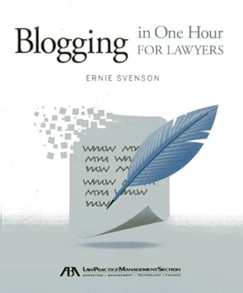 blogging in one hour for lawyers 1st edition ernie svenson 161438522x, 978-1614385226