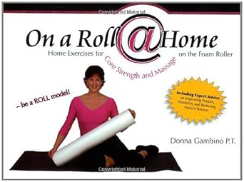 on a roll home home exercises for core strength and massage on the foam roller 1 1st edition donna gambino