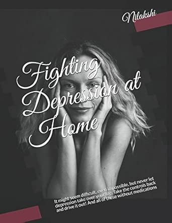 Fighting Depression At Home It Might Seem Difficult Even Impossible But Never Let Depression Take Over Your Life Take The Controls Back And Drive It Out And All Of These Without Medications