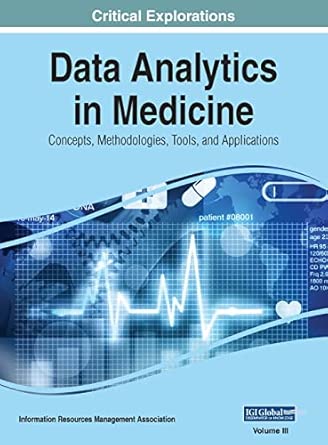 data analytics in medicine concepts methodologies tools and applications vol 3 1st edition information reso