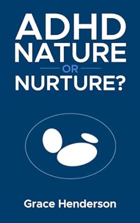 adhd nature or nurture 1st edition ms grace henderson 1836886381, 978-1836886389